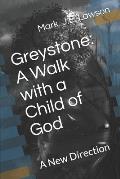 Greystone: A Walk with a Child of God: A New Direction