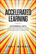 Accelerated Learning: 18 Powerful Ways to Learn Anything Superfast! Improve Your Memory Efficiency. Think Bigger and Succeed Bigger! Great t