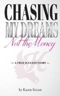 Chasing My Dreams, Not the Money: A True Success Story