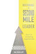 Becoming A Second Mile Leader: Excel at exceeding expectations.