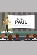 Be Like Paul: A Short Guide to Guaranteed Success and Happiness