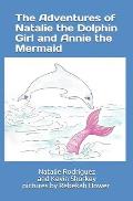The Adventures of Natalie the Dolphin Girl and Annie the Mermaid: pictures by Rebekah Hower