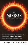 The MIRROR: Three easy steps to free yourself from fear, anger, and anxiety. And that's just the beginning!
