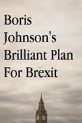 Boris Johnson's Brilliant Plan for Brexit