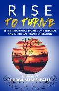 Rise to Thrive: 25 Inspirational stories of personal and spiritual transformation