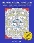Inappropriate Proverbs Adult Mandala Coloring Book: Color, Relax, and Laugh.