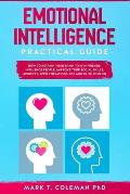 Emotional Intelligence Practical Guide: How to Retrain Your Brain to Win Friends, Influence People, Improve your Social Skills, Achieve Happier Relati