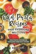 Cold Pasta Recipes That Everyone Will Love: Cold Pasta Cookbook for Quick and Easy Dishes