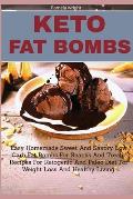 Keto Fat Bombs: Easy Homemade Sweet And Savory Low Carb Fat Bombs For Snacks And Treats, Recipes For Ketogenic And Paleo Diet For Weig