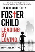 Leading By Loving: Chronicles Of A Foster Child