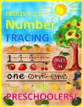 FRUITS 1.2.3 Number TRACING AGES 3+ FOR PRESCHOOLERS!: Trace Numbers Practice Workbook for Pre K, Kindergarten and Kids Ages 3-5 (Math Activity Book)