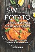 Sweet Potato Recipes That Will Make You Drool: A Wide Choice of Healthy Sweet Potato Recipes