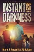 Instant Darkness: A Post Apocalyptic Survival Thriller (EMP Crisis Series Book 1)