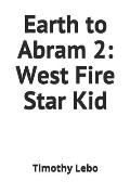Earth to Abram 2: West Fire Star Kid