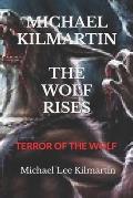 Michael Kilmartin the Wolf Rises: Terror of the Wolf