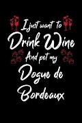 I Just Wanna Drink Wine And Pet My Dogue De Bordeaux
