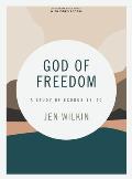 God of Freedom - Bible Study Book with Video Access: A Study of Exodus 19-40