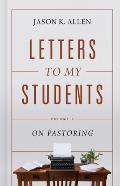 Letters to My Students, Volume 2: On Pastoring