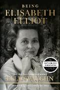 Being Elisabeth Elliot: The Authorized Biography: Elisabeth's Later Years
