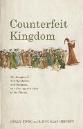 Counterfeit Kingdom The Dangers of New Revelation New Prophets & New Age Practices in the Church