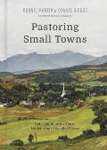 Pastoring Small Towns: Help and Hope for Those Ministering in Smaller Places