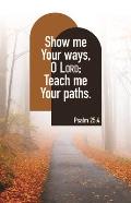General Worship Bulletin: Show Me Your Ways (Package of 100): Psalm 25:4 (Nkjv)