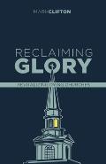 Reclaiming Glory, Updated Edition: Creating a Gospel Legacy Throughout North America
