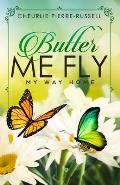 Butter Me Fly: My Way Home