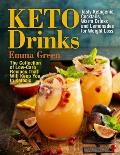 Keto Drinks: Tasty Ketogenic Cocktails, Warm Drinks and Lemonades for Weight Loss - The Collection of Low-Carb Recipes That Will Ke