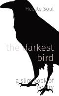 The darkest bird: a slim book of poetry