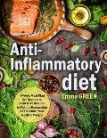 Anti-Inflammatory Diet: 4-Week Meal Plan for Beginners with Easy Recipes to Fight Inflammation and Restore Your Healthy Weight