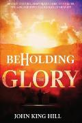 Beholding the Glory: Beyond the Veil, Holy Place, Holy of Hollies, the Ark and Into the Realms of Heaven!