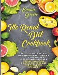 The Renal Diet Cookbook: Preserve Your Kidney Health and Avoid Dialysis with Low Sodium, Low Potassium Recipes, 3 Week Meal Plan & Renal Diet F