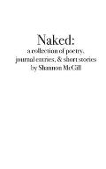 naked: a collection of poems, journal entries and short stories