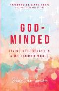 God-Minded: Living God-Focused in a Me-Focused World