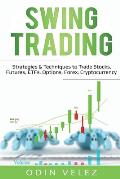 Swing Trading: Strategies & Techniques to Trade Stocks, Futures, ETFs, Options, Forex, Cryptocurrency