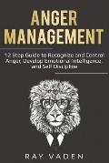 Anger Management: 12 Step Guide to Recognize and Control Anger, Develop Emotional Intelligence, and Self Discipline (Freedom from Stress