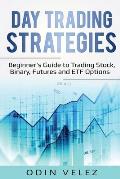Day Trading Strategies: Beginner's Guide to Trading Stock, Binary, Futures, and ETF Options
