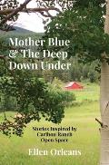 Mother Blue & The Deep Down Under: Stories Inspired by Caribou Ranch Open Space