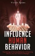 Influence Human Behavior: Psychology of Human Behavior, Influencing Others, and the Power of Nudges