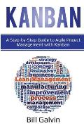Kanban: A Step-by-Step Guide to Agile Project Management with Kanban: A Step-by-Step Guide to Agile Project Management with Ka