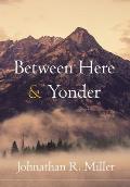 Between Here & Yonder