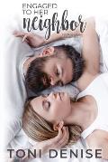 Engaged to Her Neighbor: A Small Town Wounded Veteran Contemporary Romance