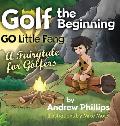 Golf the Beginning: Go Little Fang: A Fairytale for Golfers