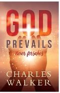 God Prevails: Never Forsakes