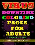 Virus Downtime Coloring Pages for Adults: Jumbo Print Version