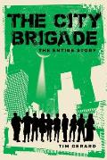 The City Brigade: The Entire Story
