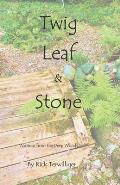 Twig Leaf & Stone: Writings from the Deep Woods