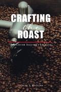 Crafting The Roast: The Coffee Roaster's Logbook