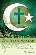 An Arab Season: Legacy Writings of a Muslim and Christian Relationship